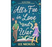 All's Fae in Love and War: A sweet and spicy second chance fantasy romcom