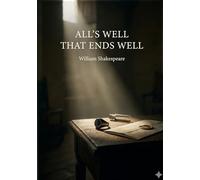 All's Well That Ends Well: by William Shakespeare