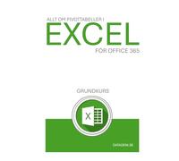 Allt om Pivottabeller i Excel 365 Grundkurs: En bok skriven helt på svenska och för svenska Excel 365
