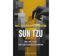 Alltagsdiplomatie: Sun Tzu und die Kunst der subtilen Beziehungen