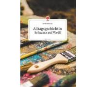 Alltagsgschichtln. Schwarz Auf Weiß. Life Is A Story - Story.One