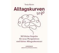 Alltagskurven to go: 365 kleine Impulse für neue Perspektiven und kleine Alltagsabenteuer, die Kopf und Herz bewegen