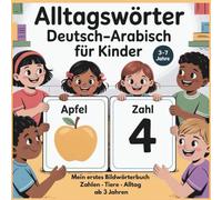 Alltagswörter Deutsch-Arabisch für Kinder: Mein erstes zweisprachiges Bildwörterbuch mit Farben, Zahlen, Tieren und Alltagsbegriffen - Sprachförderung für Kindergarten und Vorschule (ab 3 Jahren)