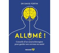 Allumé ! - Conseils D'un Neurochirurgien Pour Garder Son Cerveau En Santé