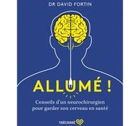 Allumé ! - Conseils D'un Neurochirurgien Pour Garder Son Cerveau En Santé
