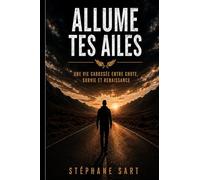 ALLUME TES AILES: Une vie cabossée entre chute, survie et renaissance