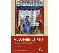 Elisabeth Sirot – Allumer le feu : Cheminée et poêle du XIIe au XVIe siècle