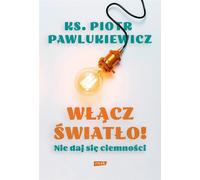 Allumez la lumière Ne restez pas dans l'obscurité - Piotr Pawlukiewicz (Buch auf Polnisch)