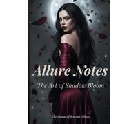 Allure Notes: The Art of Shadow Bloom: A self-reflection journal for women awakening their hidden power.