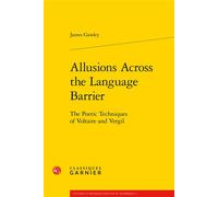 Allusions Across the Language Barrier The Poetic Techniques of Voltaire and Vergil - Glenn Roe - Classiques Garnier - broché - Biographie