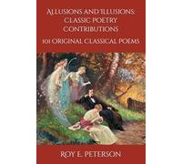 Allusions and Illusions: Classic Poetry Contributions: 101 Original Classical Poems