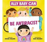 Ally Baby Can Be Antiracist by Nyasha Williams Nyasha Williams (Auteur)