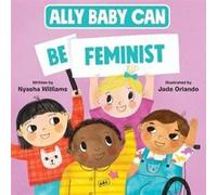 Ally Baby Can Be Feminist by Nyasha Williams Nyasha Williams (Auteur)