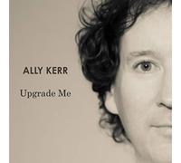 Ally Kerr - Upgrade Me [Import]