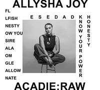 Allysha Joy - Acadie Raw
