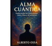 ALMA CUANTICA: Explorando las conexiones entre Dios y el universo