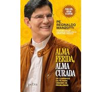 Alma ferida, alma curada: caminhos da fé para vencer problem