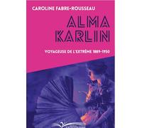 Alma Karlin: Voyageuse de l'extrême 1889-1950