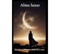 Alma lunar: Para quienes habitan el silencio de la noche