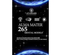 ALMA MATER 265 Mental Models: Human Knowledge Framework for a Structured Understanding of the World