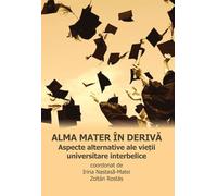 Alma mater in deriva. Aspecte alternative ale vietii universitare interbelice