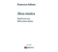 Alma musica. Perché aver cura della musica classica