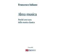 Alma musica. Perché aver cura della musica classica