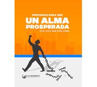Alma Prosperada: Los Procesos para un Vida Libre