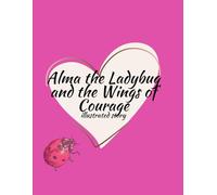 Alma the Ladybug and the Wings of Courage: A touching story about gentle strength and self-confidence