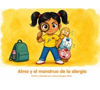 Alma y el monstruo de la alergia: Un cuento sobre las alergias alimentarias, la autonomía y el orgullo de conocerte a ti misma