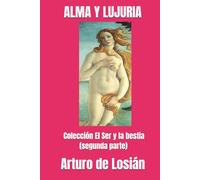 ALMA Y LUJURIA: Colección EL SER Y LA BESTIA (Segunda Parte)