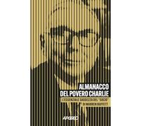 Almanacco del povero Charlie. L'essenziale saggezza del «socio» di Warren Buffett