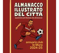 ALMANACCO ILLUSTRATO DEL CITTA: Annuario Club LE MURA 2024-25