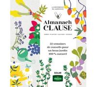 Almanach Clause - 52 semaines de conseils pour un beau jardin 100% naturel - Rosenn Le Page - Solar - broché - Almanach