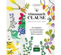 Almanach Clause - 52 semaines de conseils pour un beau jardin 100% naturel - Rosenn Le Page - Solar - broché - Almanach