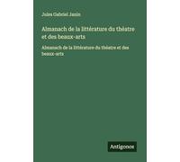 Almanach de la littérature du théatre et des beaux-arts: Almanach de la littérature du théatre et des beaux-arts