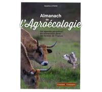 Almanach De L'agroécologie - Un Agenda Perpétuel En Immersion Dans Les Fermes De France
