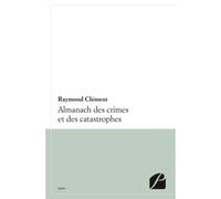 Almanach des crimes et catastrophes - Raymond Clément - Du Pantheon Eds - broché - Essai