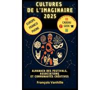 Almanach des Cultures de l'Imaginaire Belgique Benelux: Le guide incontournable des festivals, associations et communautés créatives