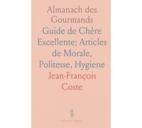 Almanach des Gourmands: Guide de Chère Excellente; Articles de Morale, Politesse, Hygiene
