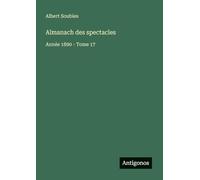 Almanach des spectacles: Année 1890 - Tome 17