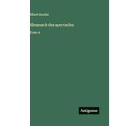 Almanach des spectacles: Tome 4