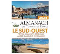 Almanach des Terroirs de France Le Sud-Ouest Poitou - Charente - Bordelais - Landes - Gascogne - Pays Basque 2024
