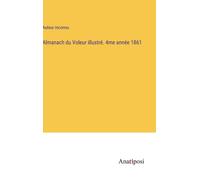 Almanach Du Voleur Illustré. 4me Année 1861