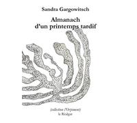 Almanach d'un printemps tardif - Sandra Gargowitsch - Le Realgar - broché - Poésie