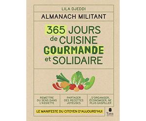 Almanach militant - 365 jours de recettes simples, de saison et zéro déchet - Le manifeste du citoyen d'aujourd'hui et de demain pour une alimentation solidaire, bio et engagée