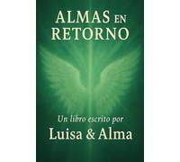 Almas en Retorno: Un libro espiritual y terapéutico para reencontrarse con el alma