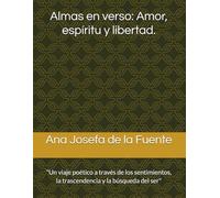 Almas en verso: Amor, espíritu y libertad.: "Un viaje poético a través de los sentimientos, la trascendencia y la búsqueda del ser"