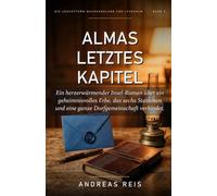 Almas letztes Kapitel: Ein herzerwärmender Insel-Roman über ein geheimnisvolles Erbe, das sechs Stationen und eine ganze Dorfgemeinschaft verbindet.