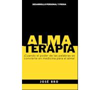 ALMATERAPIA: "¡CUANDO EL PODER DE LAS PALABRAS SE CONVIERTE EN MEDICINA PARA EL ALMA!”